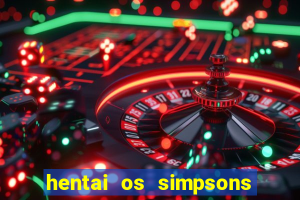 hentai os simpsons futebol e cerveja